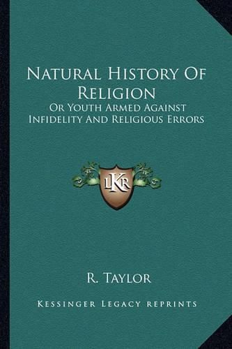 Natural History of Religion: Or Youth Armed Against Infidelity and Religious Errors