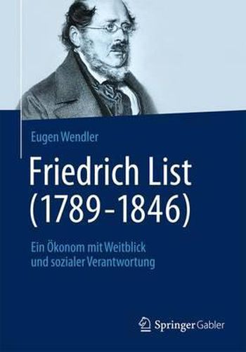 Friedrich List (1789-1846): Ein OEkonom mit Weitblick und sozialer Verantwortung