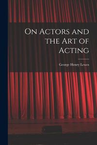 Cover image for On Actors and the art of Acting