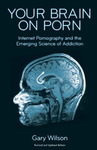 Cover image for Your Brain on Porn: Internet Pornography and the Emerging Science of Addiction