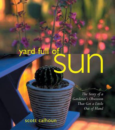 Cover image for Yard Full of Sun: The Story of a Gardner's Obsession That Got a Little Out of Hand