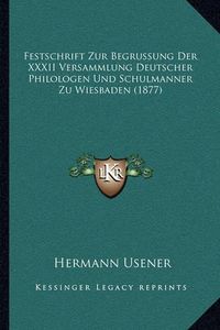 Cover image for Festschrift Zur Begrussung Der XXXII Versammlung Deutscher Philologen Und Schulmanner Zu Wiesbaden (1877)