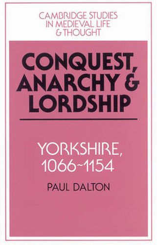 Cover image for Conquest, Anarchy and Lordship: Yorkshire, 1066-1154