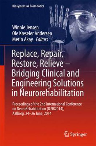 Cover image for Replace, Repair, Restore, Relieve - Bridging Clinical and Engineering Solutions in Neurorehabilitation: Proceedings of the 2nd International Conference on NeuroRehabilitation (ICNR2014), Aalborg, 24-26 June, 2014