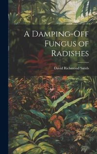 Cover image for A Damping-Off Fungus of Radishes