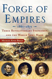 Cover image for Forge of Empires 1861-1871: Three Revolutionary Statesmen and the World They Made