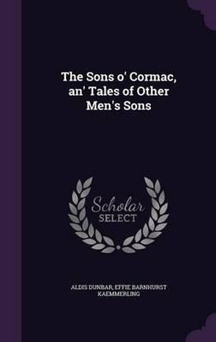 Cover image for The Sons O' Cormac, An' Tales of Other Men's Sons