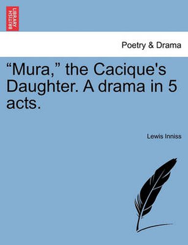 Cover image for Mura, the Cacique's Daughter. a Drama in 5 Acts.