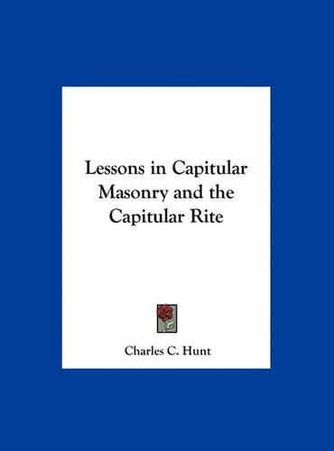 Cover image for Lessons in Capitular Masonry and the Capitular Rite