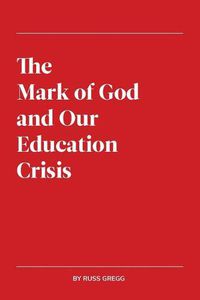 Cover image for The Mark of God and Our Education Crisis