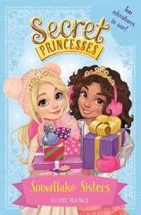 Cover image for Secret Princesses: Snowflake Sisters: Two adventures in one! Special