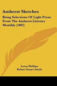 Cover image for Amherst Sketches: Being Selections of Light Prose from the Amherst Literary Monthly (1892)