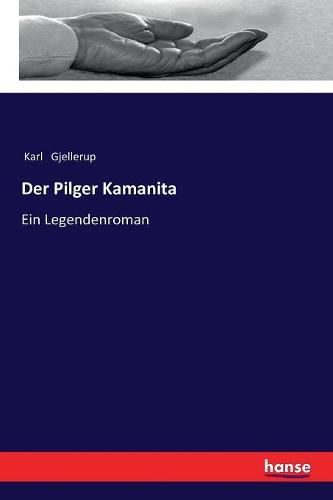 Der Pilger Kamanita: Ein Legendenroman