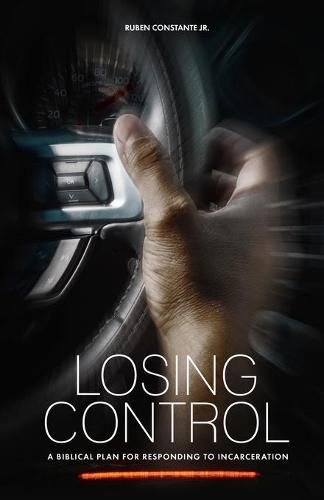 Cover image for Losing Control: A Biblical Plan for Responding to Incarceration