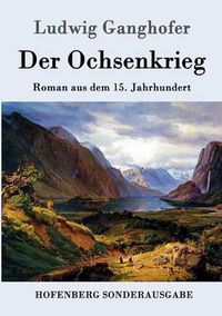 Cover image for Der Ochsenkrieg: Roman aus dem 15. Jahrhundert