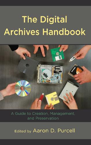 The Digital Archives Handbook: A Guide to Creation, Management, and Preservation