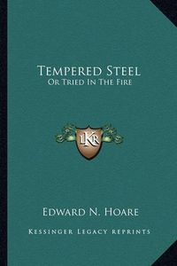 Cover image for Tempered Steel: Or Tried in the Fire