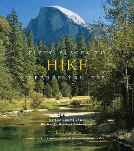 Cover image for Fifty Places to Hike Before You Die: Outdoor Experts Share the World's Greatest Destinations