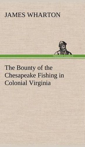 Cover image for The Bounty of the Chesapeake Fishing in Colonial Virginia