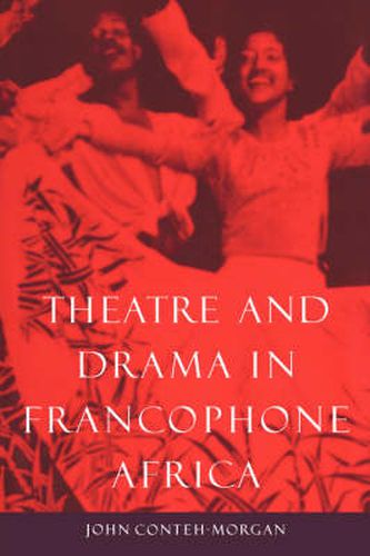 Theatre and Drama in Francophone Africa: A Critical Introduction