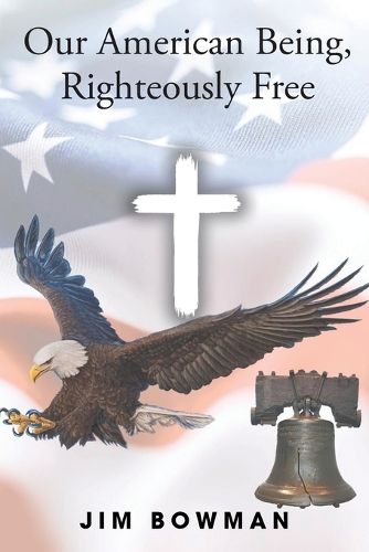 Cover image for Our American Being, Righteously Free