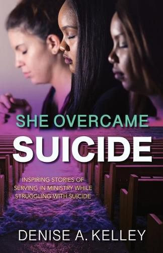 Cover image for She Overcame Suicide: Inspiring Stories of Serving in Ministry While Struggling with Suicide