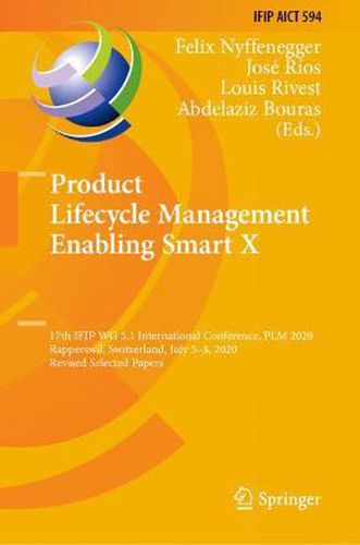 Cover image for Product Lifecycle Management Enabling Smart X: 17th IFIP WG 5.1 International Conference, PLM 2020, Rapperswil, Switzerland, July 5-8, 2020, Revised Selected Papers