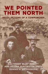 Cover image for We Pointed Them North: Recollections of a Cowpuncher