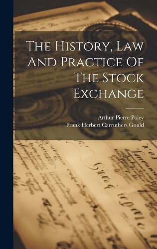 Cover image for The History, Law And Practice Of The Stock Exchange