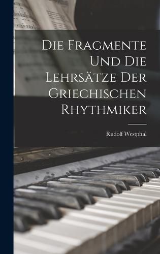 Die Fragmente und die Lehrsaetze der Griechischen Rhythmiker