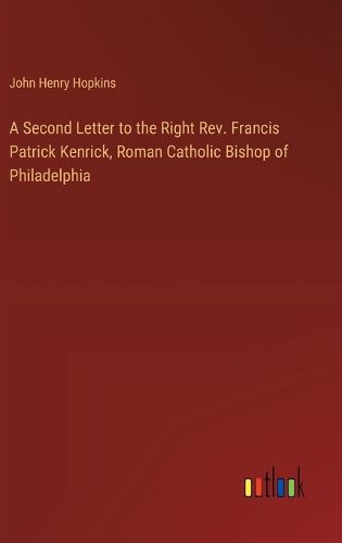 A Second Letter to the Right Rev. Francis Patrick Kenrick, Roman Catholic Bishop of Philadelphia