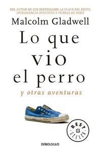 Cover image for Lo que vio el perro: Y otras aventuras / What the Dog Saw: And Other Adventures