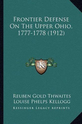 Cover image for Frontier Defense on the Upper Ohio, 1777-1778 (1912) Frontier Defense on the Upper Ohio, 1777-1778 (1912)