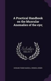 Cover image for A Practical Handbook on the Muscular Anomalies of the Eye;