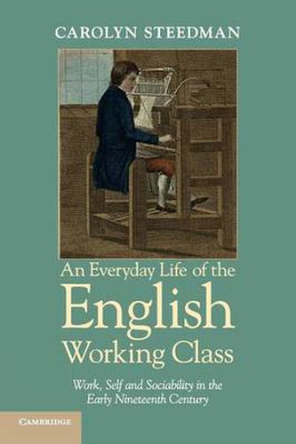 Cover image for An Everyday Life of the English Working Class: Work, Self and Sociability in the Early Nineteenth Century