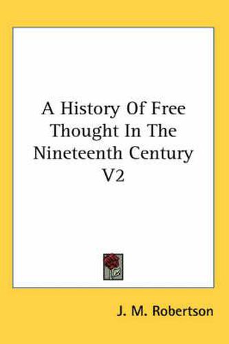 Cover image for A History of Free Thought in the Nineteenth Century V2