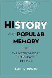 Cover image for History and Popular Memory: The Power of Story in Moments of Crisis