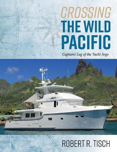 Cover image for Crossing the Wild Pacific: Captain's Log of the Yacht Argo