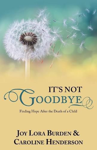 Cover image for It's Not Goodbye: Finding Hope After the Death of a Child