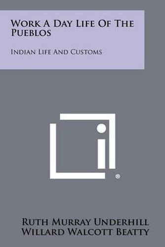 Cover image for Work a Day Life of the Pueblos: Indian Life and Customs