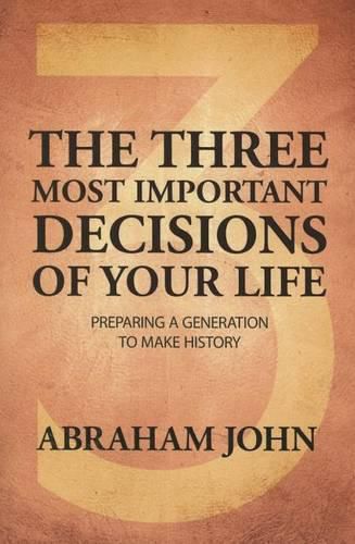 Cover image for Three Most Important Decisions of Your Life: Preparing a Generation to Make History