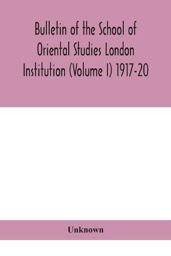 Cover image for Bulletin of the School of Oriental Studies London Institution (Volume I) 1917-20