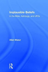 Cover image for Implausible Beliefs: in the Bible, Astrology, and UFOs: In the Bible, Astrology, and UFOs