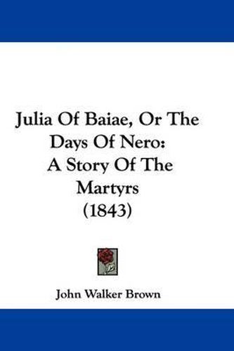 Julia of Baiae, or the Days of Nero: A Story of the Martyrs (1843)