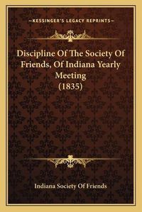 Cover image for Discipline of the Society of Friends, of Indiana Yearly Meeting (1835)