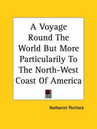 Cover image for A Voyage Round the World But More Particularily to the North-West Coast of America