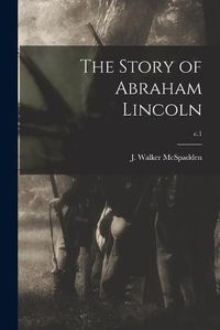 Cover image for The Story of Abraham Lincoln; c.1