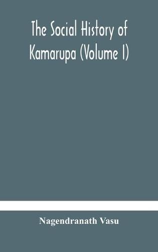 The social history of Kamarupa (Volume I)