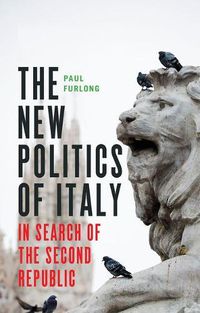 Cover image for The New Politics of Italy: In Search of the Second Republic