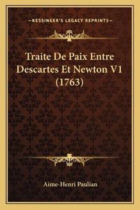 Cover image for Traite de Paix Entre Descartes Et Newton V1 (1763) Traite de Paix Entre Descartes Et Newton V1 (1763)